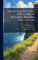 The Belfast Register, 1907, Comp. by Mitchell, Walton and Lawton 0530121824 Book Cover