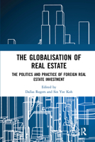 The Globalisation of Real Estate: The Politics and Practice of Foreign Real Estate Investment 036757229X Book Cover