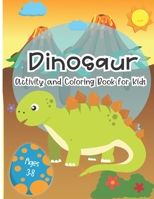 Dinosaur Activity and Coloring Book for kids ages 3-8: Coloring pages, color by number, word searches, learn to draw dinosaurs, Fun for boys and girls, PreK, Kindergarten, First and Second grade 1696320291 Book Cover