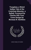 Tsoqalem; A Weird Indian Tale of the Cowichan Monster, a Ballad. Foreword by Charles Hill-Tout. Cover Design by Norman N. Hawkins 1356216684 Book Cover