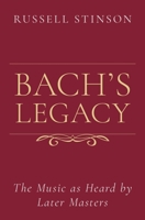 Bach's Legacy: The Music as Heard by Later Masters 0190091223 Book Cover