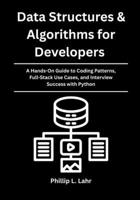 Data Structures & Algorithms for Developers: A Hands-On Guide to Coding Patterns, Full-Stack Use Cases, and Interview Success with Python B0FLQCF3ZY Book Cover