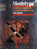 Monotype: Mediums and Methods for Painterly Printmaking 0823031284 Book Cover