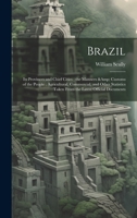 Brazil: Its Provinces and Chief Cities; the Manners & Customs of the People; Agricultural, Commercial, and Other Statistics Taken From the Latest Official Documents 1020779934 Book Cover