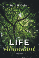 Life Abundant: A Memoir B0FP3N4J37 Book Cover
