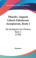 Phaedri, Augusti Liberti Fabularum Aesopiarum, Book 1: De Verdigtsels Van Phedrus, Book 1 (1788) 116692291X Book Cover