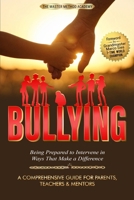 BULLYING - A Comprehensive Guide for Parents, Teachers & Mentors: Being Prepared to Intervene in Ways That Make a Difference 1962863077 Book Cover