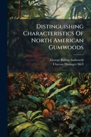 Distinguishing Characteristics of North American Gumwoods: Based on the Anatomy of the Secondary Wood, Volumes 99-106 1275166857 Book Cover