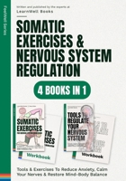 Somatic Exercises & Nervous System Regulation : 4 Books In 1: Tools & Exercises To Reduce Anxiety, Calm Your Nerves & Restore Mind-Body Balance (FeelWell Series) 1922922595 Book Cover