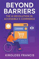 Beyond Barriers: The AI Revolution in Accessible E-Commerce B0G2CQWLPP Book Cover