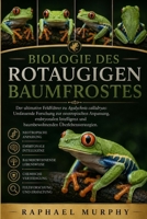 BIOLOGIE DES ROTAUGIGEN BAUMFROSTES: Der ultimative Feldführer zu Agalychnis callidryas: Umfassende Forschung zur neotropischen Anpassung, embryonalen ... Überlebensstrategien. (German Edition) B0H23F65CZ Book Cover