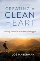 Creating a Clean Heart: Finding Freedom from Sexual Struggles B0F4M93GZC Book Cover