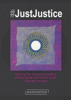 #JustJustice: Tackling the over-incarceration of Aboriginal and Torres Strait Islander peoples 0987616129 Book Cover