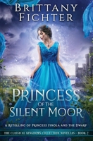 Princess of the Silent Moor : A Retelling of Princess Finola and the Dwarf 1949710408 Book Cover