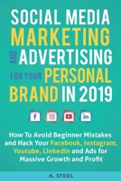 Social Media Marketing and Advertising for Your Personal Brand in 2019: How To Avoid Beginner Mistakes and Hack Your Facebook, Instagram, Youtube, LinkedIn and Ads for Massive Growth and Profit 1092445153 Book Cover