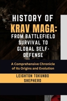 History of Krav Maga: From Battlefield Survival to Global Self-Defense: Exploring the Stories Behind the World’s Most Meditative Martial Art (The ... Combat Techniques and Mental Discipline) B0DS4BHV6S Book Cover
