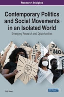 Contemporary Politics and Social Movements in an Isolated World: Emerging Research and Opportunities 1799876152 Book Cover