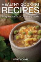 Healthy Cooking Recipes: Being Healthy in an Unhealthy World 163187876X Book Cover