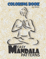 Easy Mandala Patterns Coloring book for adults,: Mandalas & Patterns Coloring Books for Grown-Ups . A Way to Relieve Stress and Anxiety. B08W7DMZ83 Book Cover