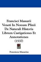 Francisci Massarii Veneti In Nonum Plinii De Naturali Historia Librum Castigationes Et Annotationes (1537) 1166055213 Book Cover