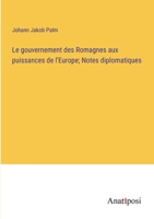 Le gouvernement des Romagnes aux puissances de l'Europe; Notes diplomatiques 3382714647 Book Cover