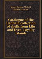 Catalogue of the Hadfield Collection of Shells from Lifu and Uvea, Loyalty Islands 0530780593 Book Cover