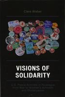 Visions of Solidarity: U.S. Peace Activists in Nicaragua from War to Women's Activism and Globalization 0739109928 Book Cover