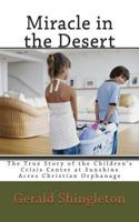 Miracle in the Desert: The True Story of the Children's Crisis Center at Sunshine Acres Christian Orphanage 1497483166 Book Cover
