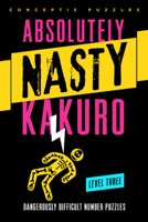 Absolutely Nasty® Kakuro Level Three 1402799918 Book Cover