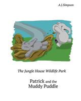 The Jungle House Wildlife Park - Episode 1: Patrick and the Muddy Puddle: Patrick the Elephant needs a bath after getting covered in mud. Follow Patrick and his friends as they visit the other park an 1495408523 Book Cover
