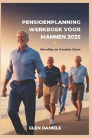 PENSIOENPLANNING WERKBOEK VOOR MANNEN 2025: Beveilig uw Gouden Jaren (Dutch Edition) B0DYC9GDLW Book Cover