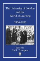 The University of London and the World of Learning, 1836-1986 1852850329 Book Cover