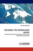 DEFINING THE KNOWLEDGE AGENT: A Qualitative Analysis of Knowledge Transfer within Multinational Corporations 3838346580 Book Cover