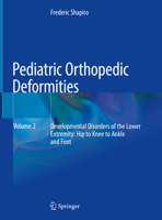 Pediatric Orthopedic Deformities, Volume 2: Developmental Disorders of the Lower Extremity: Hip to Knee to Ankle and Foot 3030020193 Book Cover