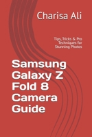 Samsung Galaxy Z Fold 8 Camera Guide: Tips, Tricks & Pro Techniques for Stunning Photos B0H6ZCHFJK Book Cover