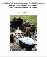 A Student's Guide to Identifying Petrified Wood and Related Fossil Structures in Silica--Their Compositions and Formation : Volume VI--An Infrared Study of Banded Agates and Their Structures 0986367427 Book Cover