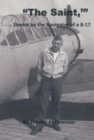 "The Saint," Stories by the Navigator of a B-17 1500734462 Book Cover
