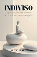 Indiviso: La psicología de la plenitud en una época de autoengaño (Spanish Edition) B0H1Q6MJLR Book Cover