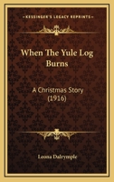 When The Yule Log Burns: A Christmas Story 1530136016 Book Cover