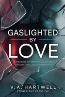 Gaslighted by Love: A Memoir of Emotional Abuse, Manipulation, Trauma and Transformation 1067898808 Book Cover