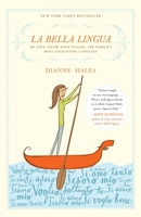 La Bella Lingua: My Love Affair with Italian, the World's Most Enchanting Language 0767927702 Book Cover