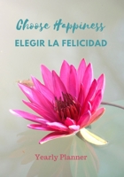 Choose Happiness Elegir La Felicidad: Yearly Planner Planificador Anual: Weekly and Monthly Calendar Schedule and Budget Organizer, Affirmation Quotes (English/Spanish ESL Planner) 1695488008 Book Cover