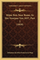 Mijne Reis Naar Rome, In Het Voorjaar Van 1837, Part 2 (1839) 1167657098 Book Cover