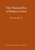 The Classical Era of Modern Chess 078646688X Book Cover