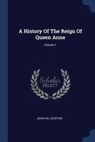A History of the Reign of Queen Anne; Volume 1 333732259X Book Cover