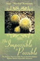 The Impossible Is Possible: The Process That Can Help You to Find Possibilities Hidden Behind Impossible Situations 1493140906 Book Cover