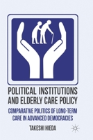 Political Institutions and Elderly Care Policy 1349348465 Book Cover