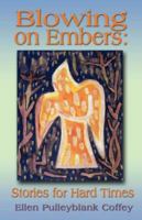Blowing on Embers: Stories for Hard Times 1595268197 Book Cover