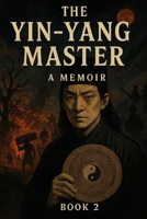 The Yin-Yang Master: A Memoir (11-20) B0FGNQNHC1 Book Cover