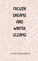 Frozen Dreams and Winter Gleams 9916945659 Book Cover